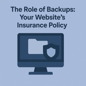 The Role of Backups: Your Website’s Insurance Policy